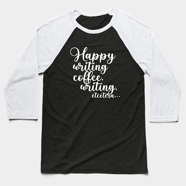 Happy Writing, Coffee, Writing, Etcetera... Somewhat Motivational Baseball T-Shirt by TypoSomething